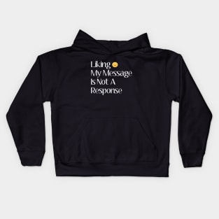 Liking my message is not a response Kids Hoodie